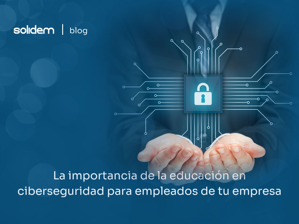 La importancia de la educación en ciberseguridad para empleados de tu empresa